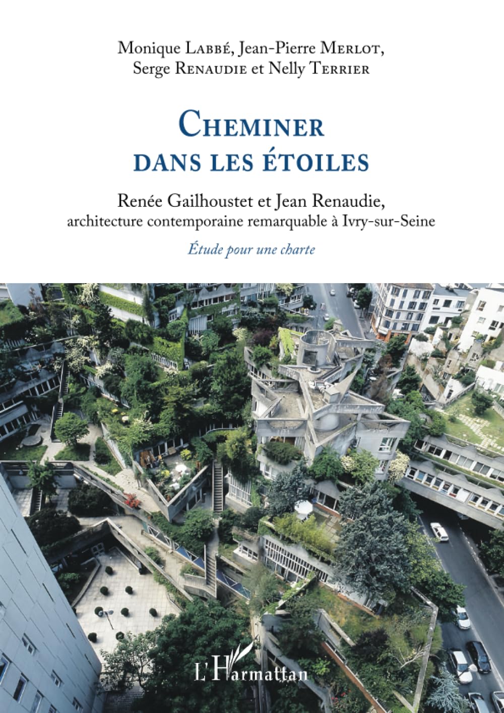 Cheminer dans les étoiles: Renée Gailhoustet et Jean Renaudie, architecture contemporaine remarquable à Ivry-sur-Seine. Étude pour une charte