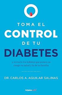 Toma el control de tu diabetes: y revierte los hábitos que ponen en riesgo tu salud y la de tu familia (Spanish Edition)