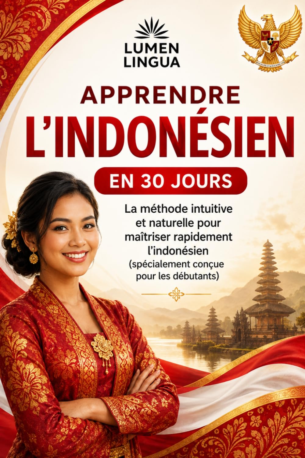 Apprendre l'Indonésien en 30 Jours: La méthode intuitive et naturelle pour maîtriser rapidement l'indonésien (spécialement conçue pour les débutants)