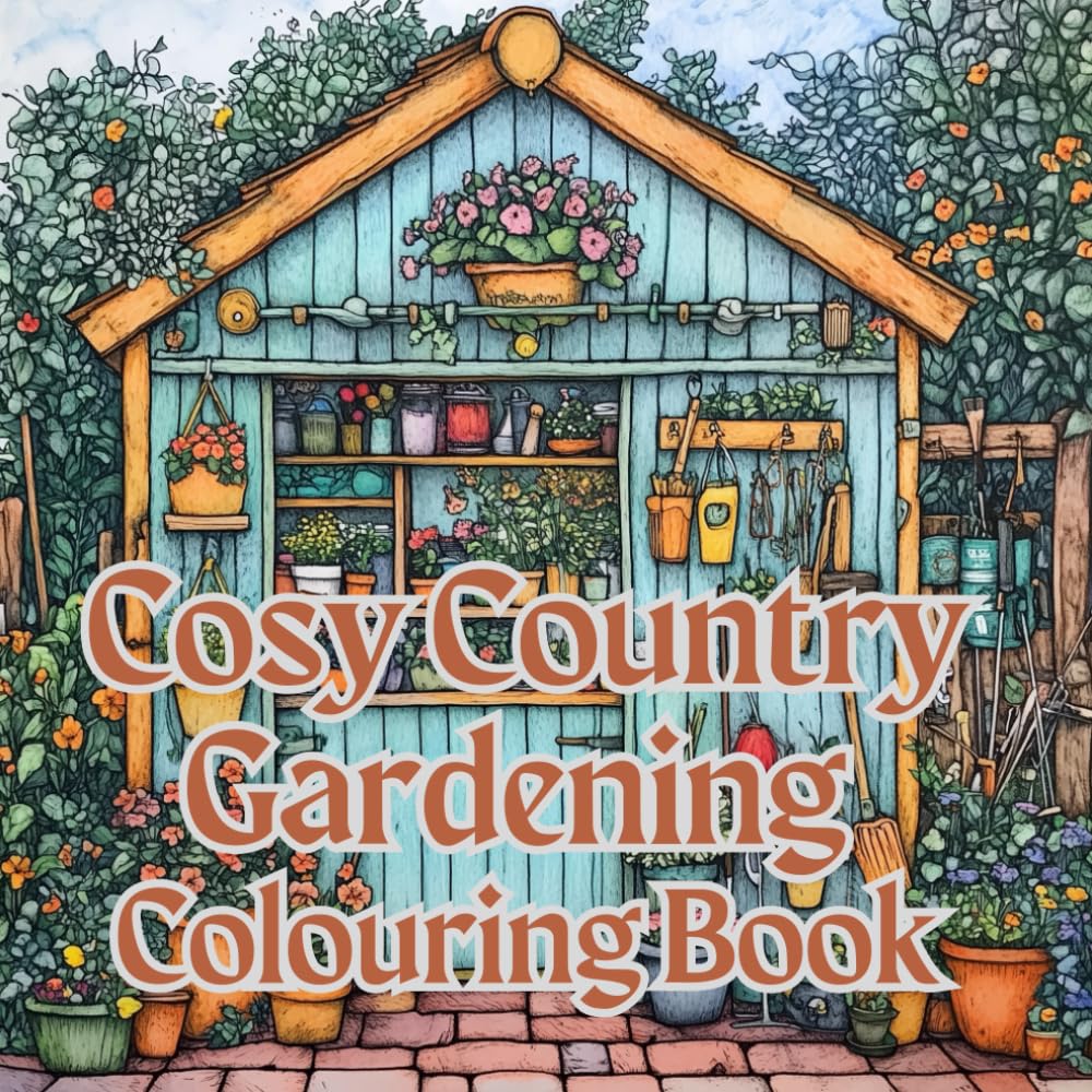 Cosy Country Gardening Colouring Book: Cosy colouring for adults and teens to relax
