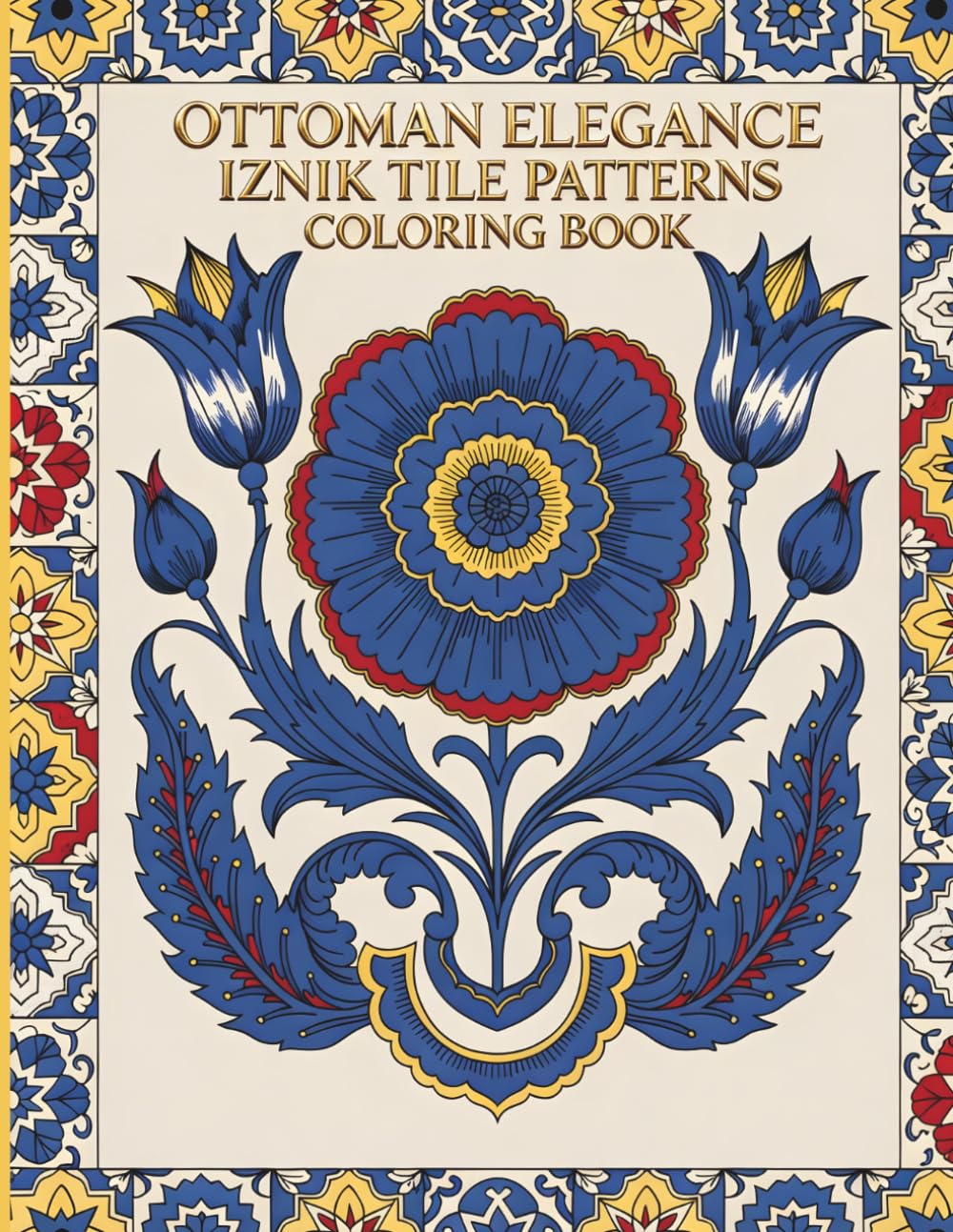 Ottoman Elegance Iznik Tile Patterns Coloring Book: 40 Traditional Turkish Floral Motifs Featuring Carnations, Tulips, and Pomegranates from Classic Ottoman Ceramic Tile Art for Adults