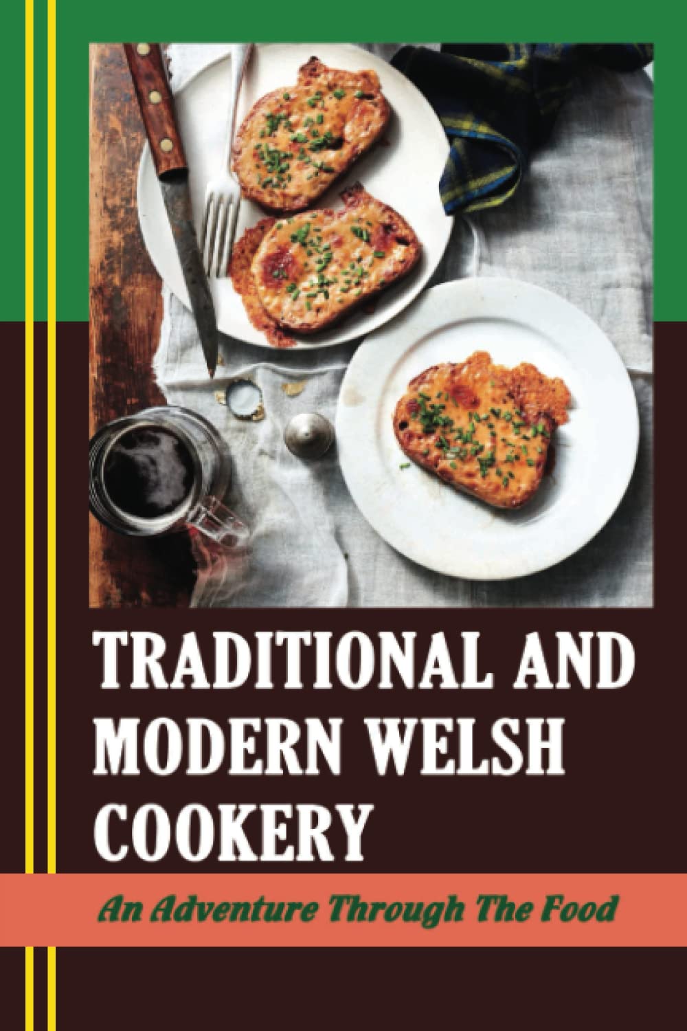 Traditional And Modern Welsh Cookery: An Adventure Through The Food