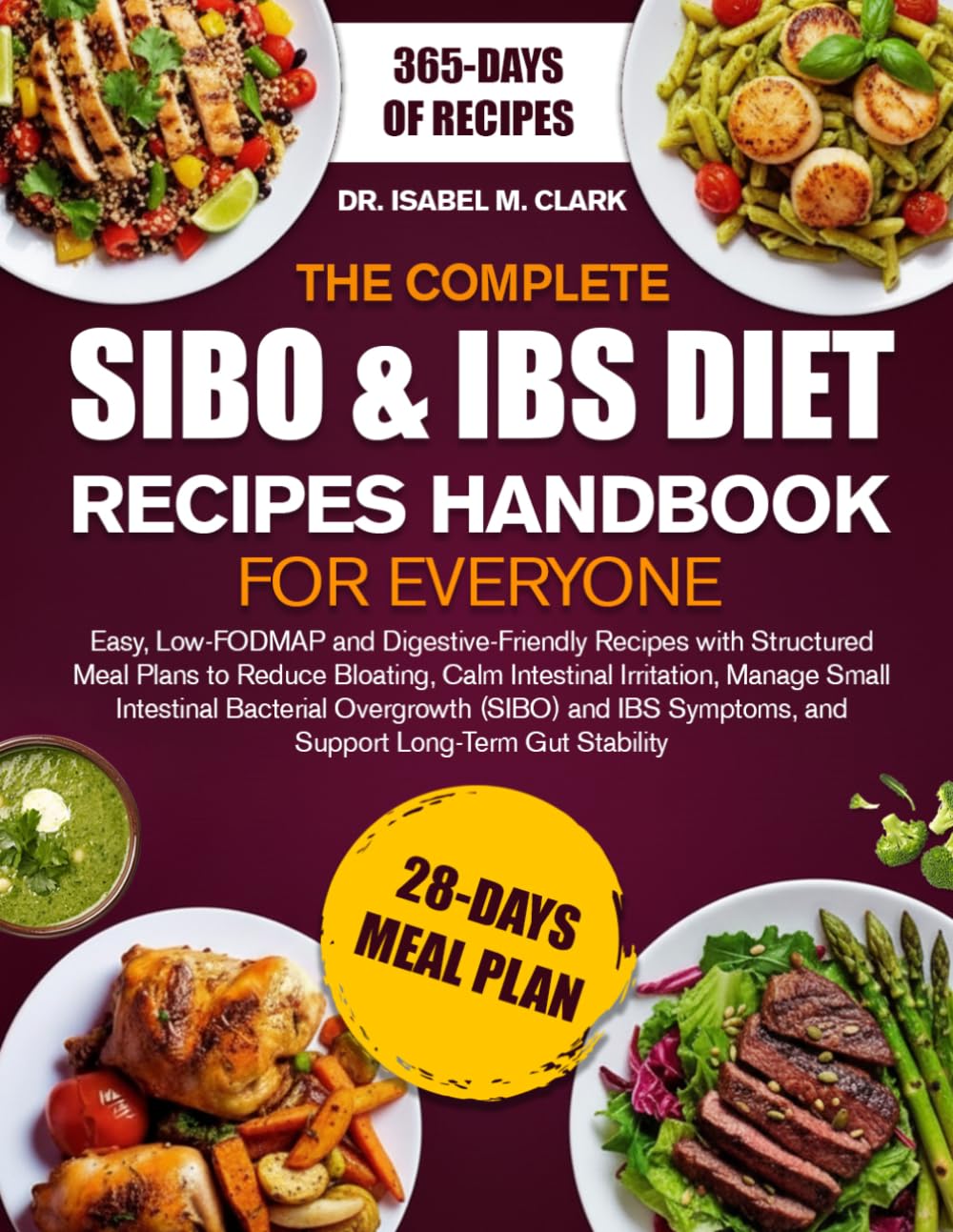 THE COMPLETE SIBO & IBS DIET RECIPES HANDBOOK FOR EVERYONE: Easy, Low-FODMAP and Digestive-Friendly Recipes with Structured Meal Plans to Reduce ... Intestinal....Support Long-Term Gut Stability