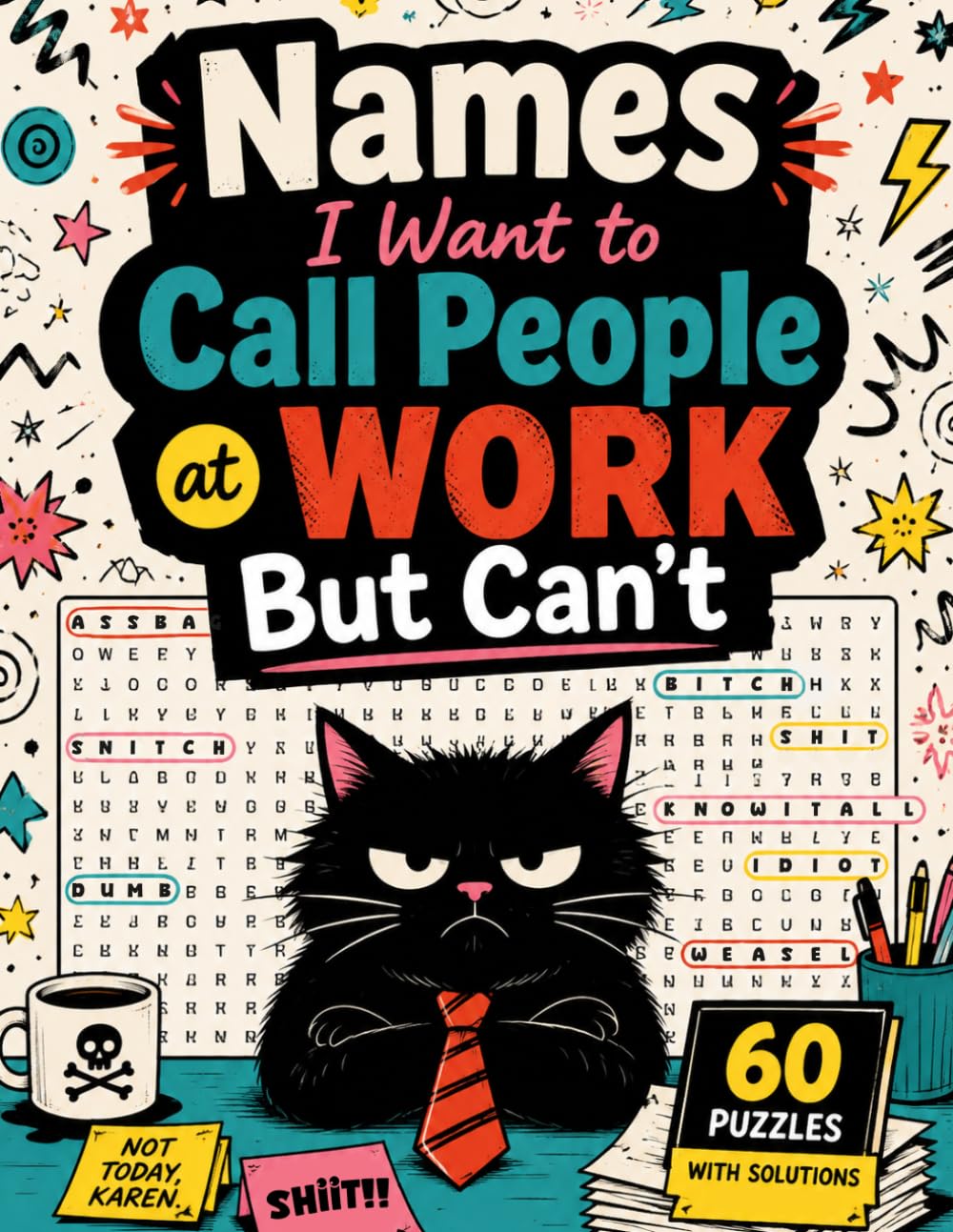 Names I Want to Call People at Work But Can't: Dirty Word Search for Adults 60 Hilarious Workplace Insult Puzzles with Rude, Naughty & Offensive Words (Solutions Included)