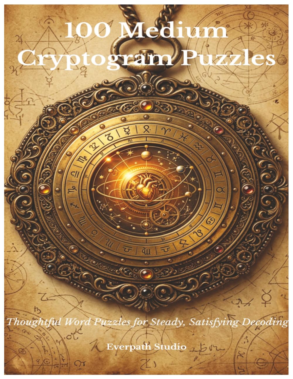 100 Medium Cryptogram Puzzles: Thoughtful Word Puzzles for Steady, Satisfying Decoding (Everpath Cryptogram Collection)