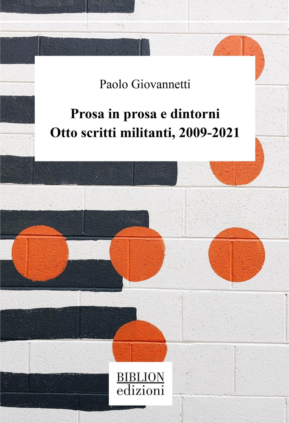 Prosa In Prosa E Dintorni. Otto Scritti Militanti, 2009-2021 - 4