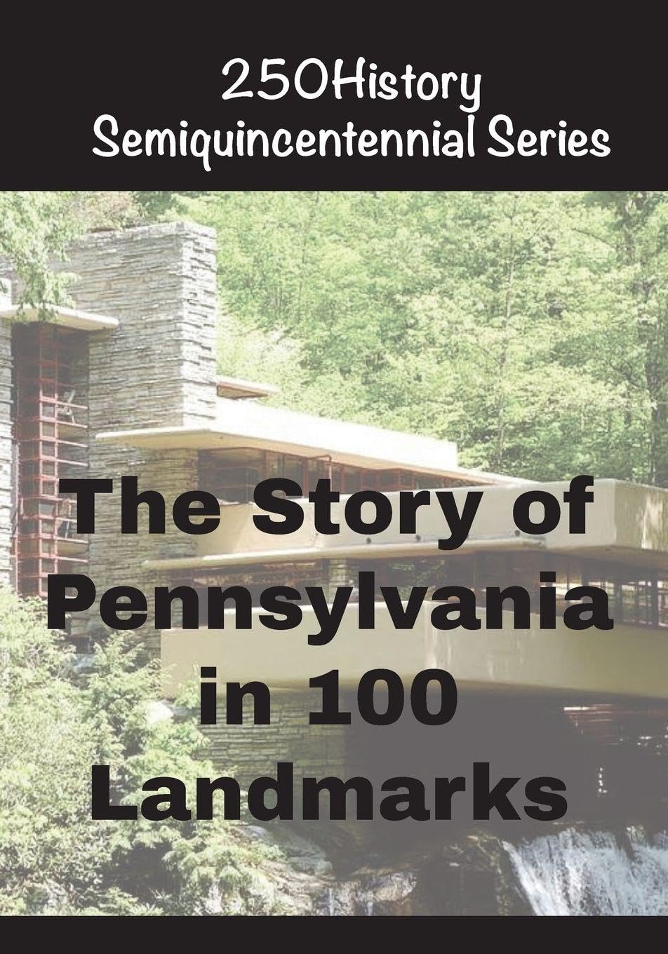 The Story of Pennsylvania In 100 Landmarks (250history Semiquincentennial)
