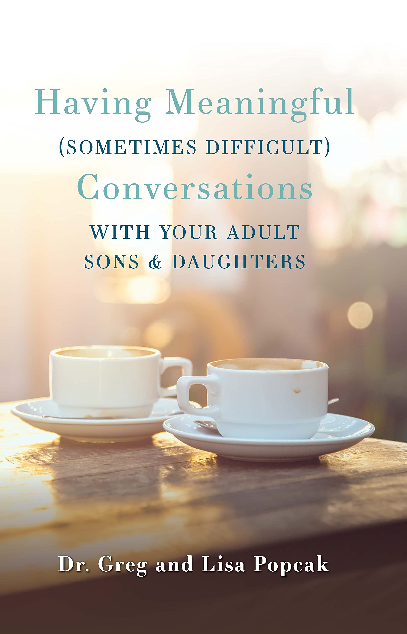 Having Meaningful (Sometimes Difficult) Conversations with Your Adult Sons and Daughters