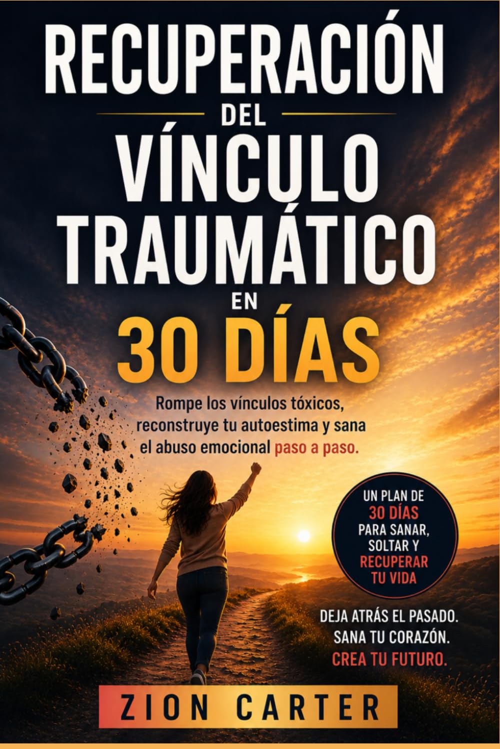 Recuperación del vínculo traumático en 30 días: Rompe los vínculos tóxicos, reconstruye tu autoestima y sana el abuso emocional paso a paso.