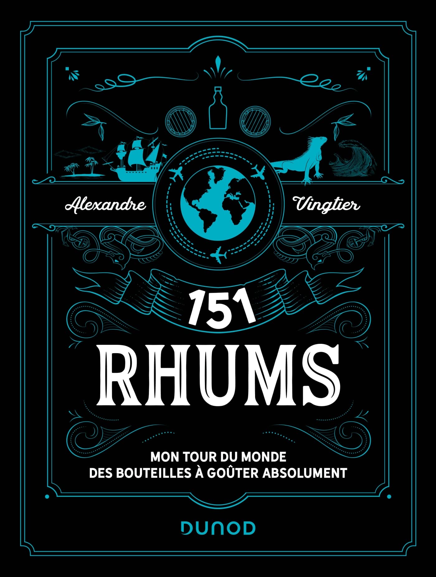 151 Rhums: Mon tour du monde des bouteilles à goûter absolument