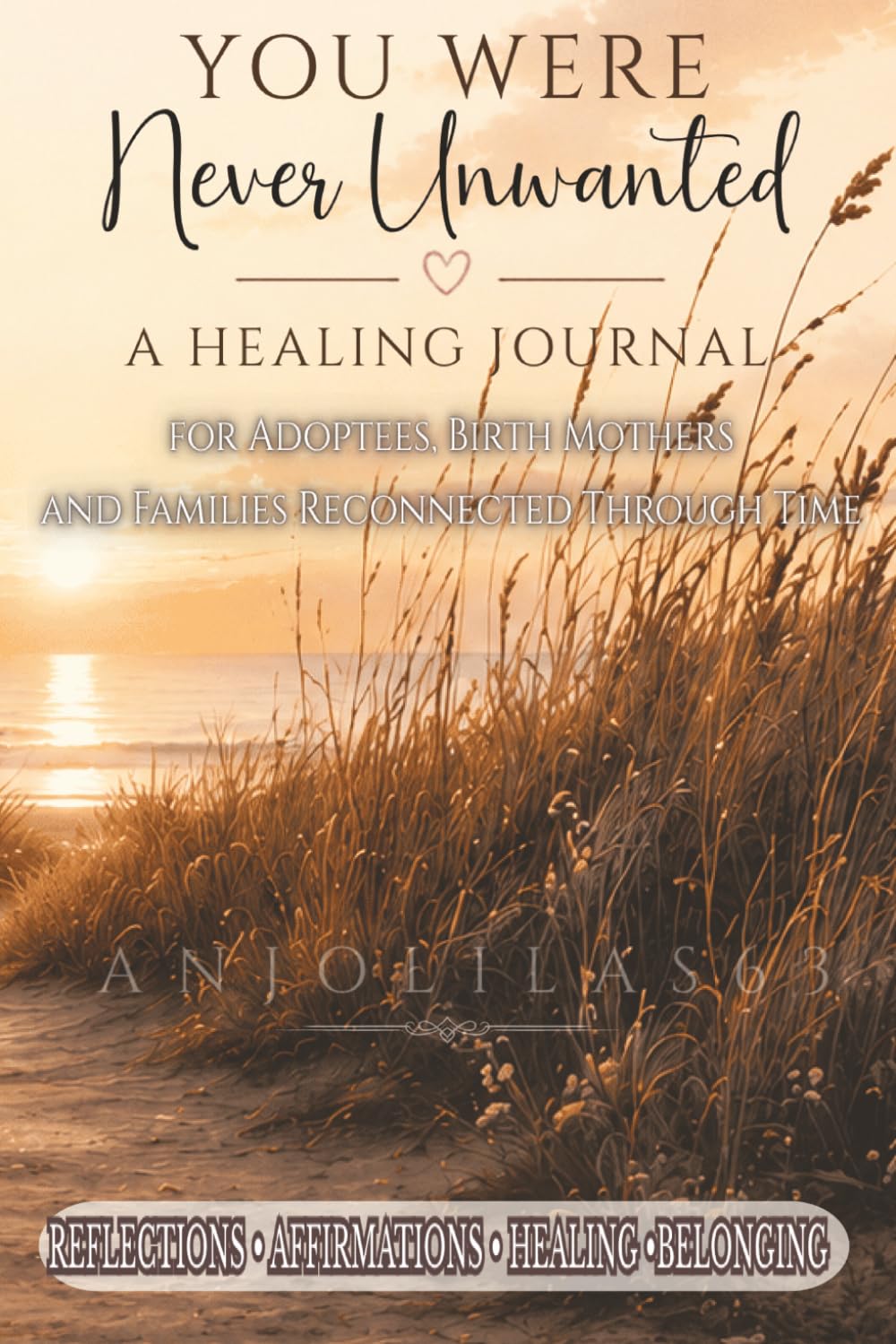 You Were Never Unwanted: Reflections on Love, Loss, Healing & Human Connection (The Questions We Quietly Carried)