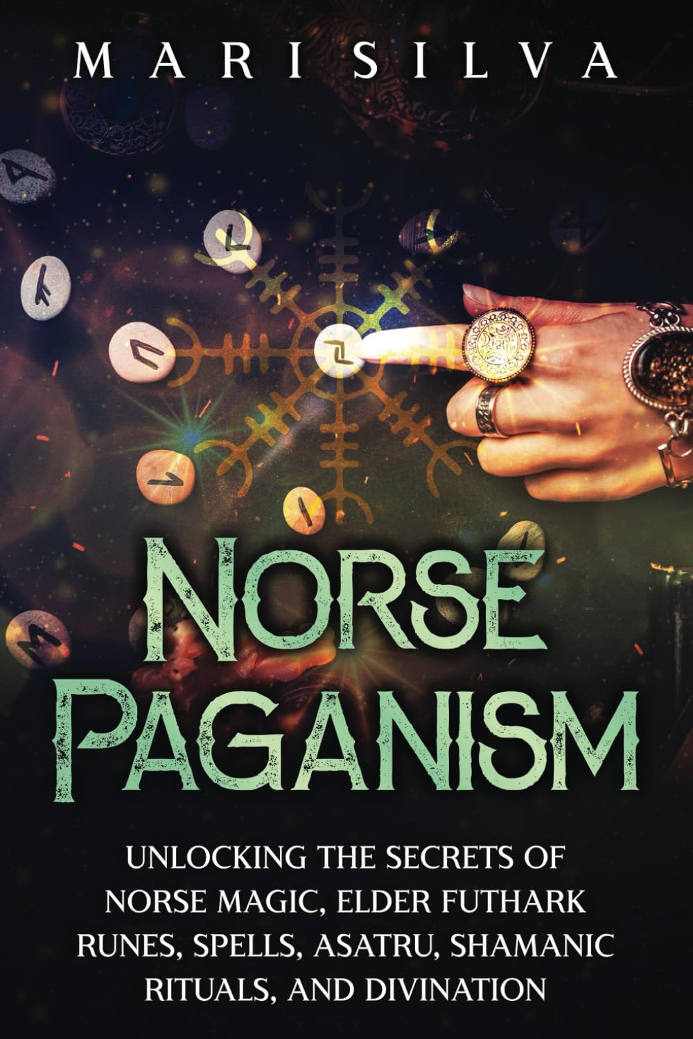 Norse Paganism: Unlocking the Secrets of Norse Magic, Elder Futhark Runes, Spells, Asatru, Shamanic Rituals, and Divination (Spriritual Paganism)
