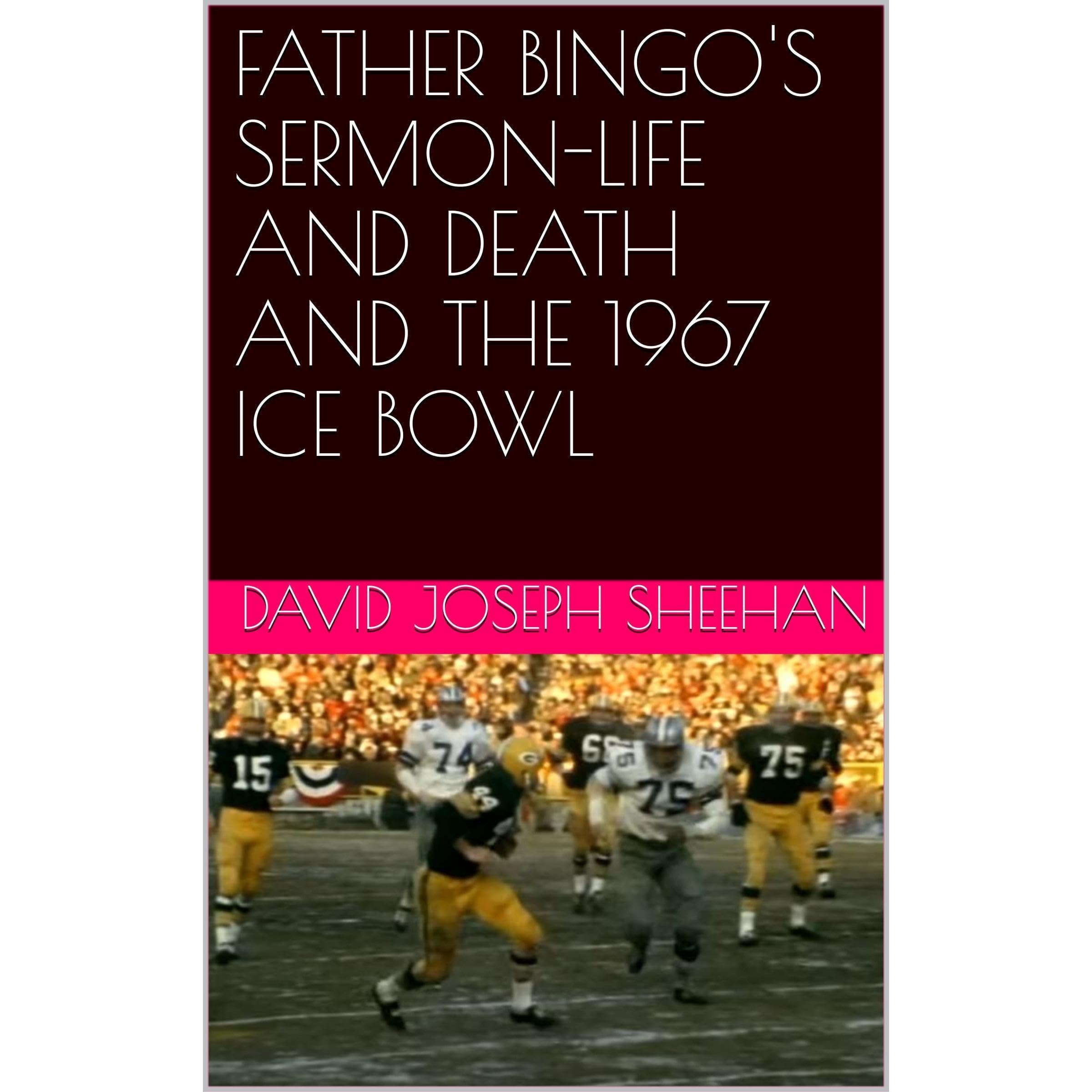 FATHER BINGO'S SERMON-LIFE AND DEATH AND THE 1967 ICE BOWL