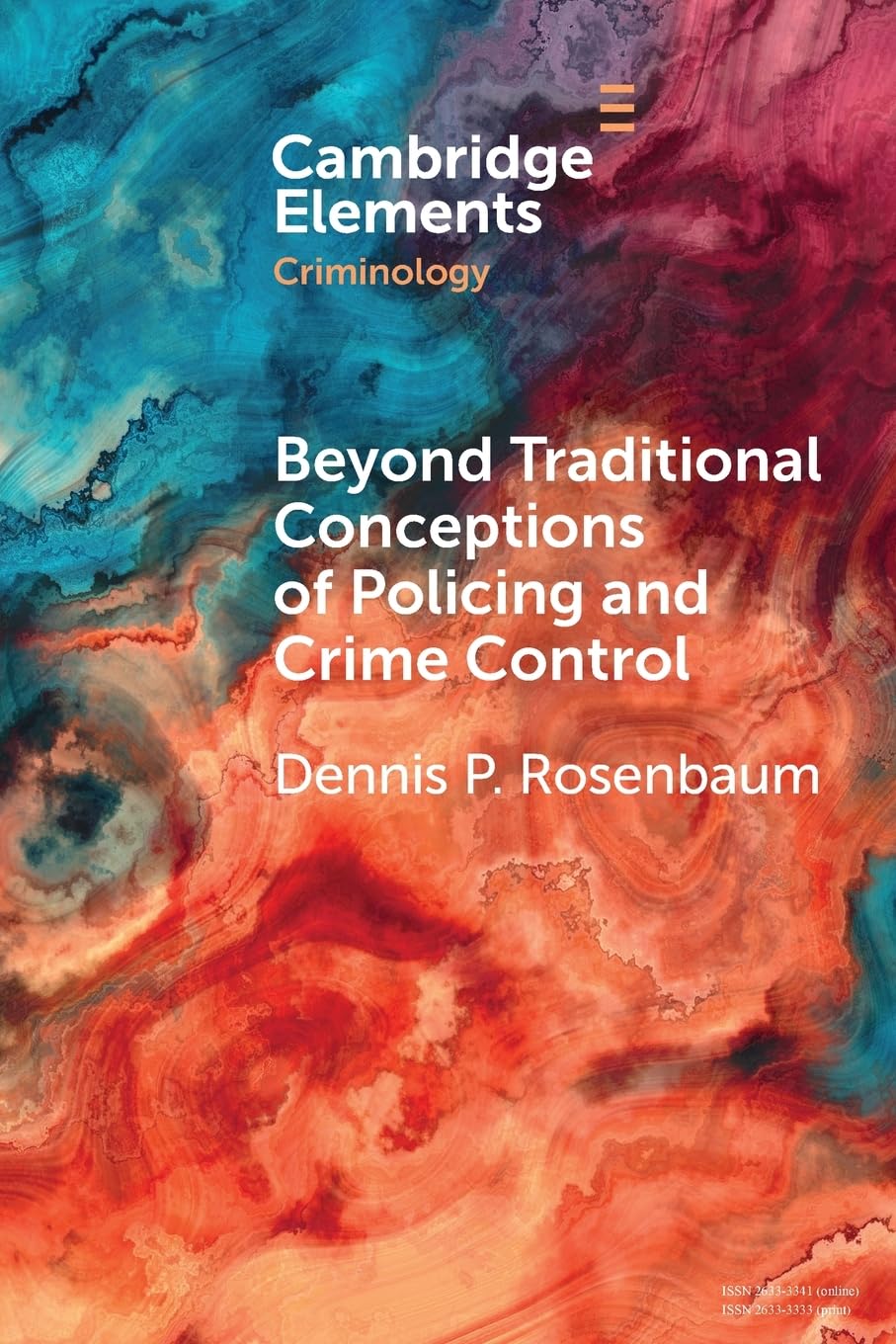 Beyond Traditional Conceptions of Policing and Crime Control: New Metrics to Evaluate Police Performance and Improve Police Legitimacy (Elements in Criminology)