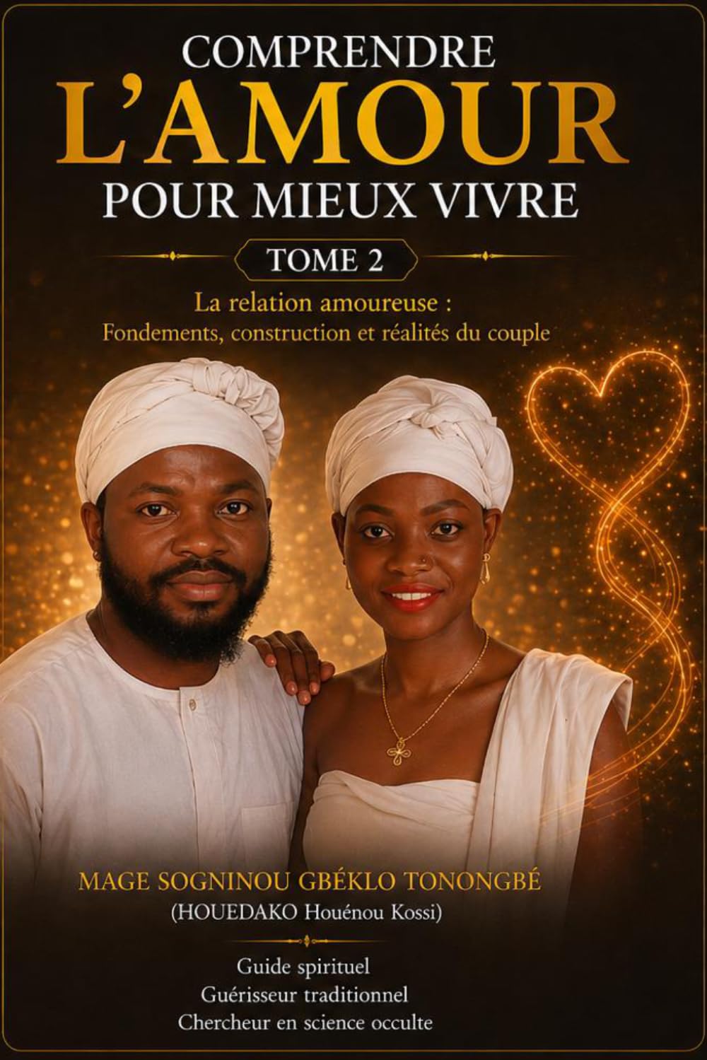 Comprendre l'amour pour mieux vivre Tome 2: La relation amoureuse : Fondements, constructions et réalités du couple.