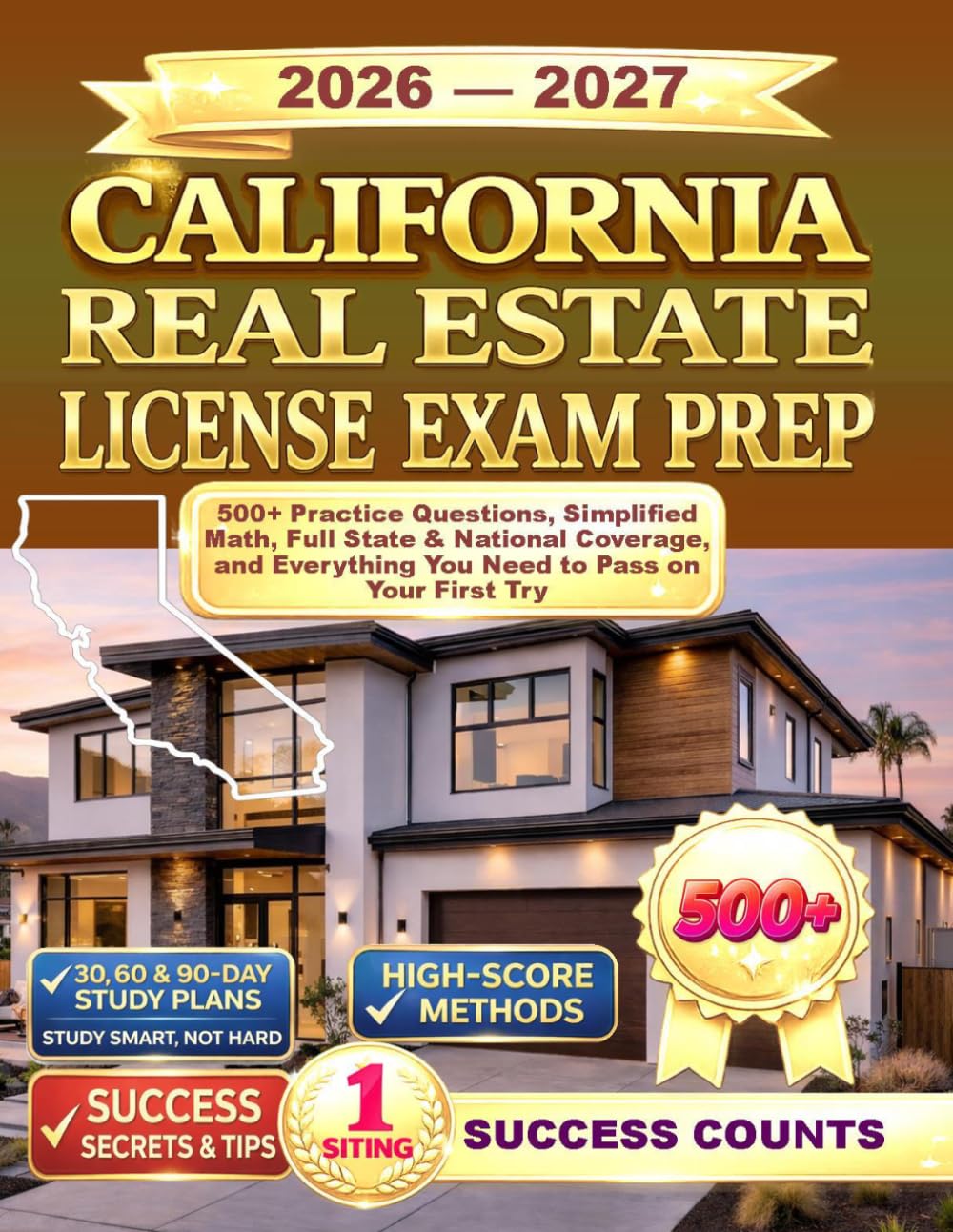 CALIFORNIA REAL ESTATE LICENSE EXAM PREP: 500+ Practice Questions, Simplified Math, Full State & National Coverage, and Everything You Need to Pass on Your First Try
