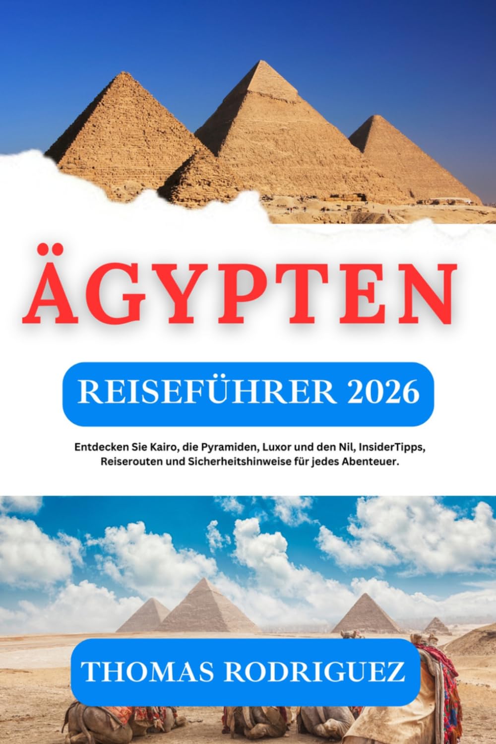 Ägypten Reiseführer 2026: Entdecken Sie Kairo, die Pyramiden, Luxor und den Nil, InsiderTipps, Reiserouten und Sicherheitshinweise für jedes Abenteuer. (German Edition)      Paperback – March 25, 2026