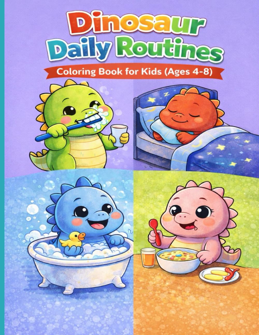 Dinosaur Daily Routines Coloring Book for Kids (Ages 4–8): Morning, School, Playtime, and Bedtime Dinosaur Coloring Pages for Young Kids