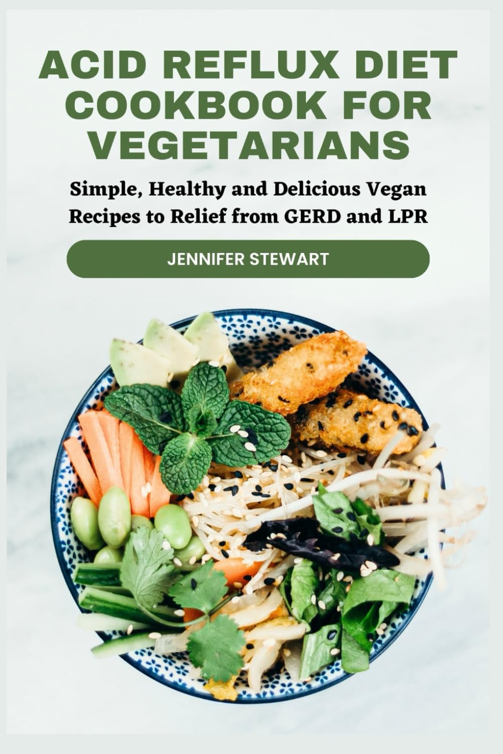 Acid reflux diet cookbook for vegetarians: Simple, healthy and delicious vegan recipes to relief from GERD AND LPR