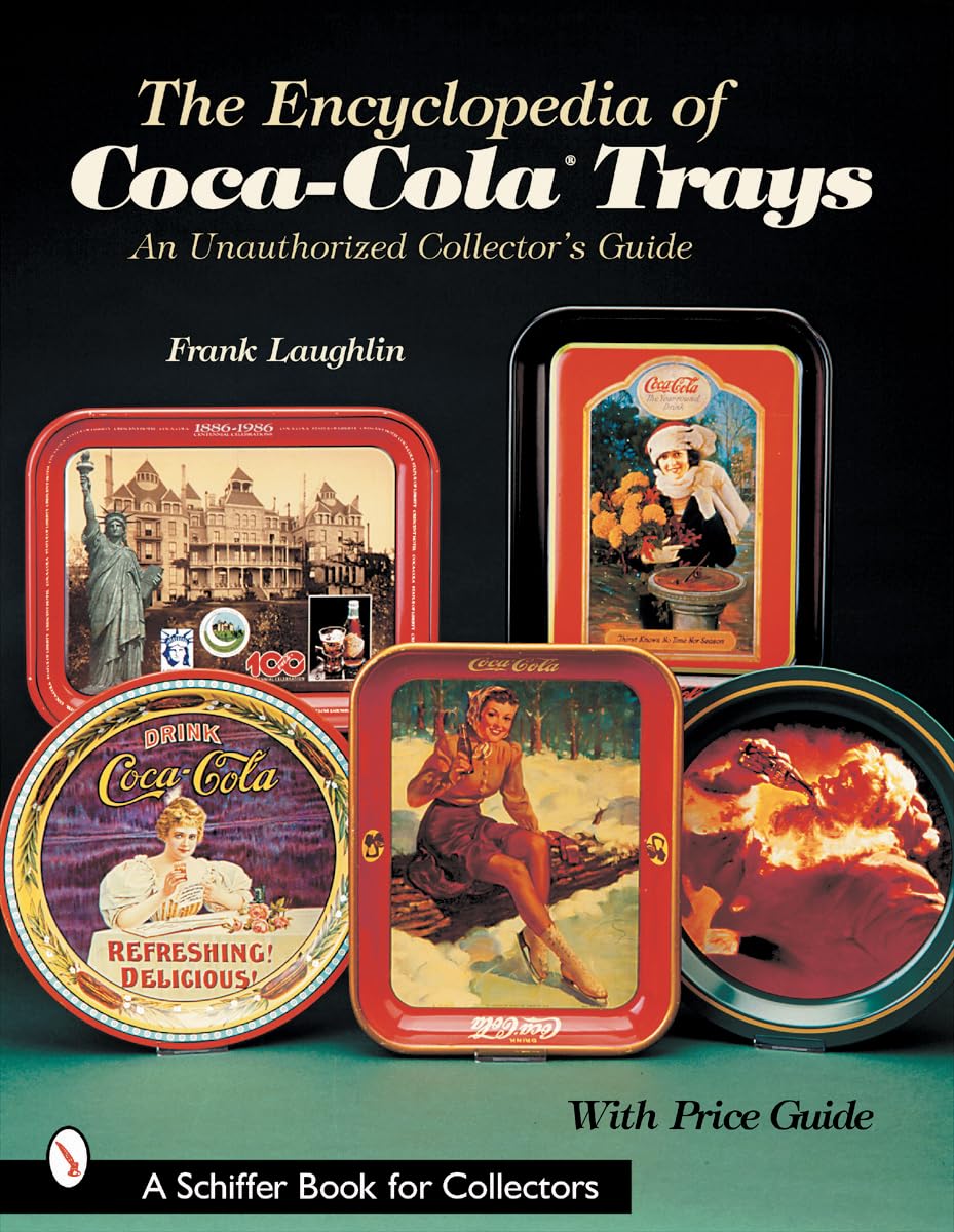 The Encyclopedia of Coca-Cola Trays: An Unauthorized Collector's Guide
