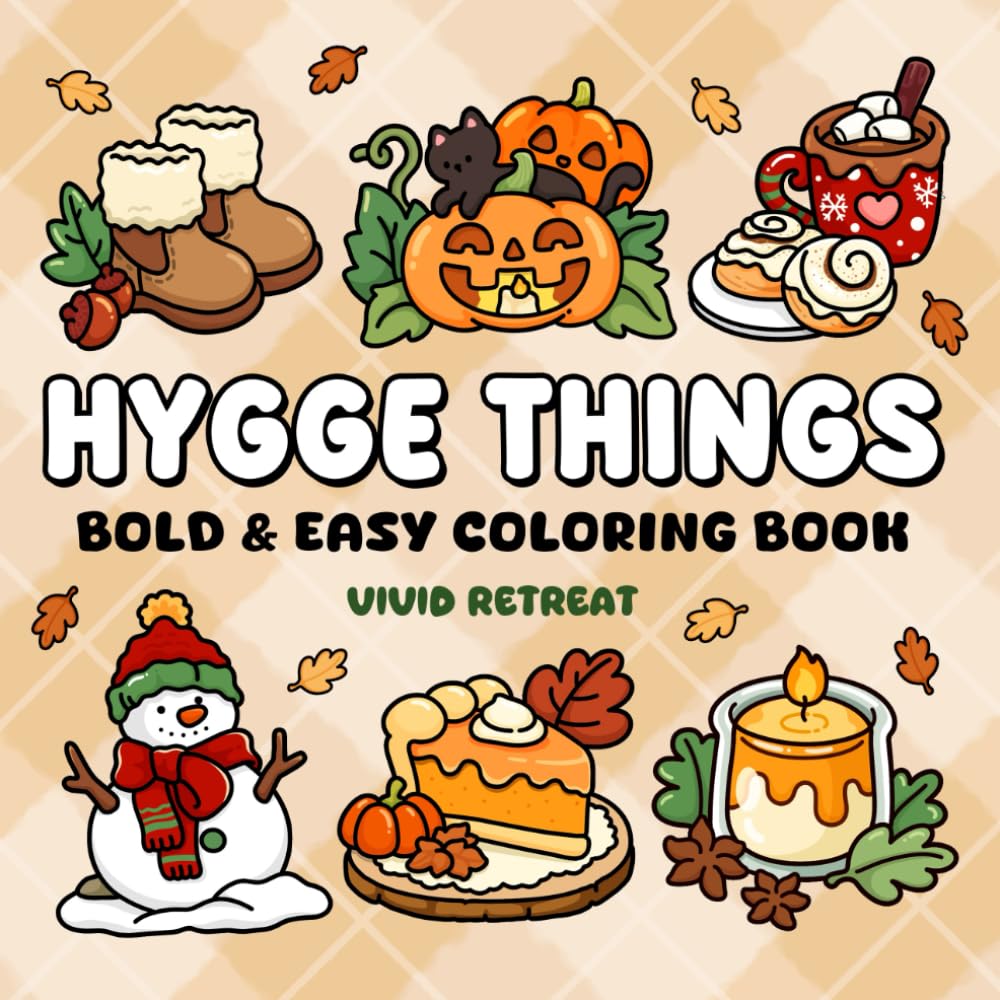 Hygge Things: Easy Coloring Book for Adults and Teens Featuring Seasonal Objects, Foods, and Cozy Scenes for Relaxation
