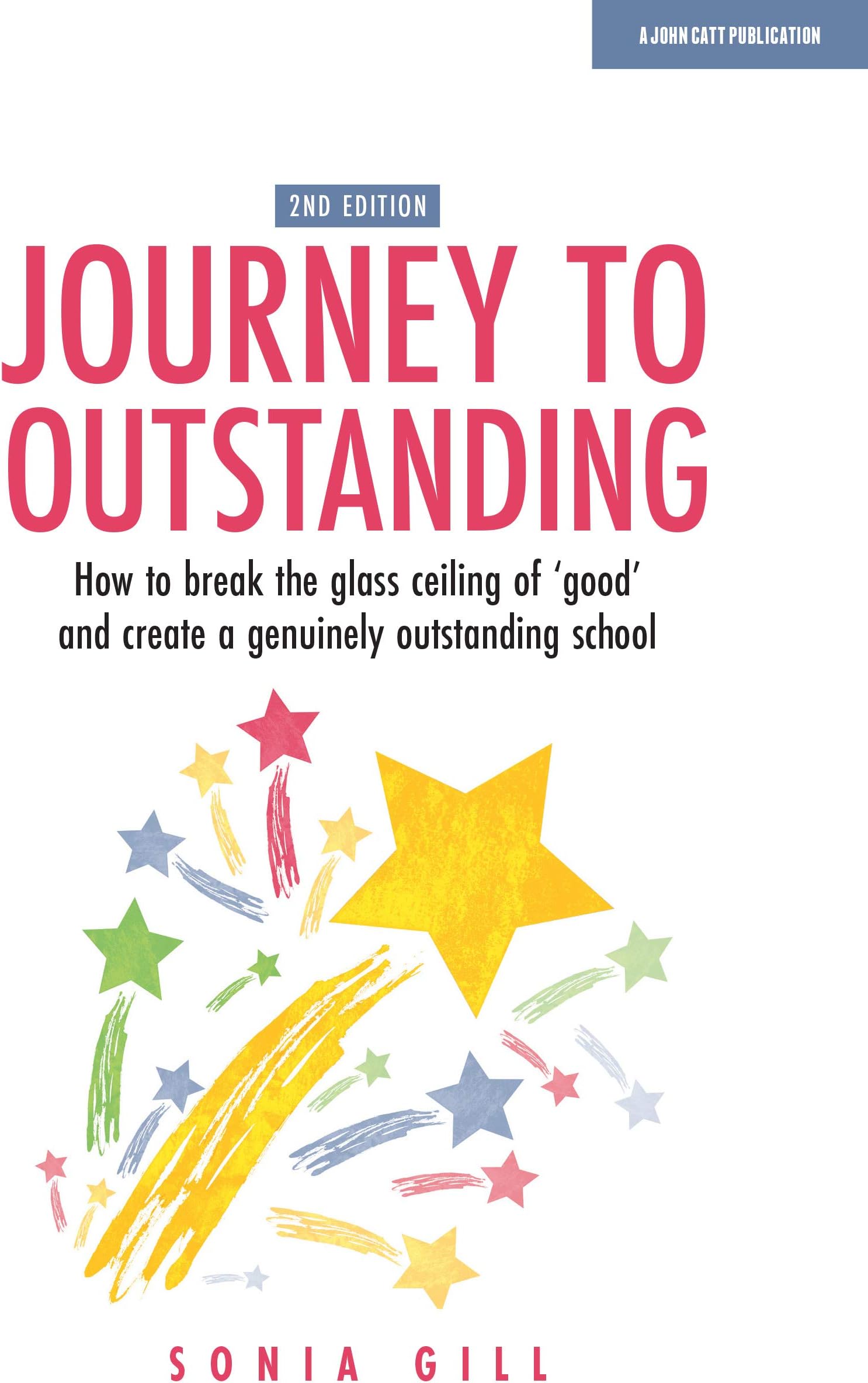 Journey to Outstanding (Second Edition): How to break the glass ceiling of 'good' and create a genuinely outstanding school