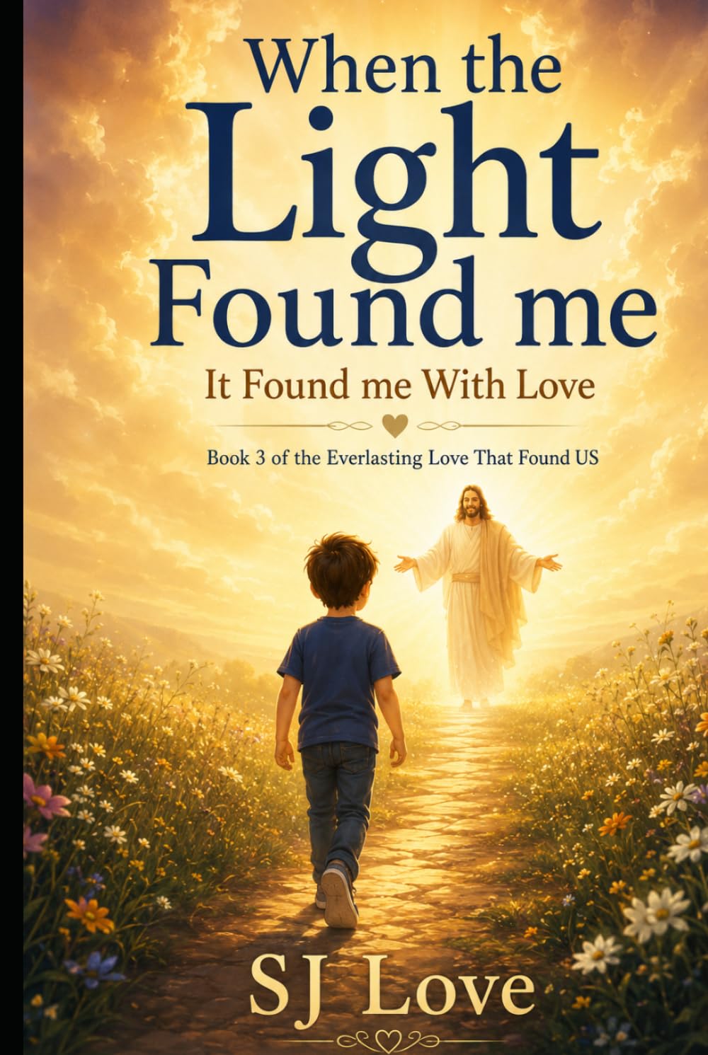 When the Light Found Me: It Found Me With Love (Everlasting Love That Found Us)