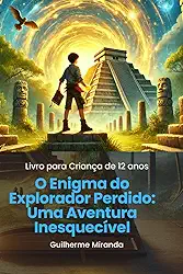 Livro para Criança de 12 anos: O Enigma do Explorador Perdido: Uma Aventura Inesquecível (Portuguese Edition)