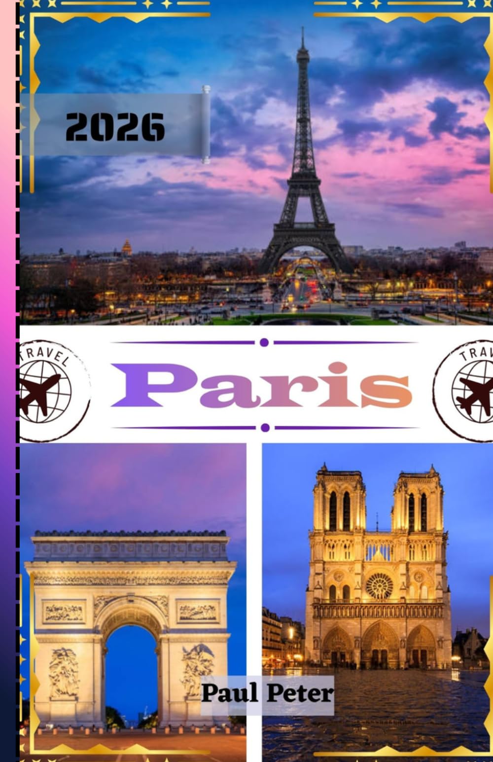 Paris Guide de voyage 2026: Le guide ultime de Paris en 2026 : sites emblématiques, trésors cachés et expériences parisiennes authentiques dans la Ville Lumière et Amour.