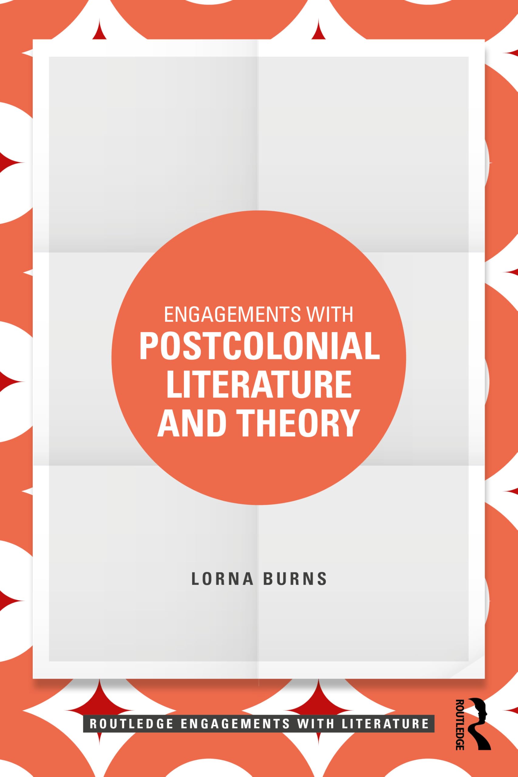 Engagements with Postcolonial Literature and Theory (Routledge Engagements with Literature)