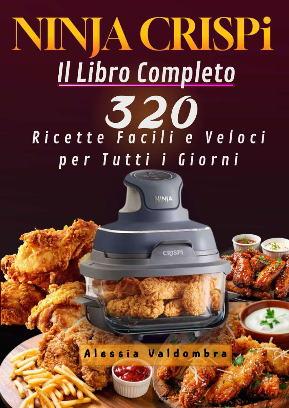 NINJA CRISPi Il Libro Completo 320 Ricette Facili e Veloci per Tutti i Giorni