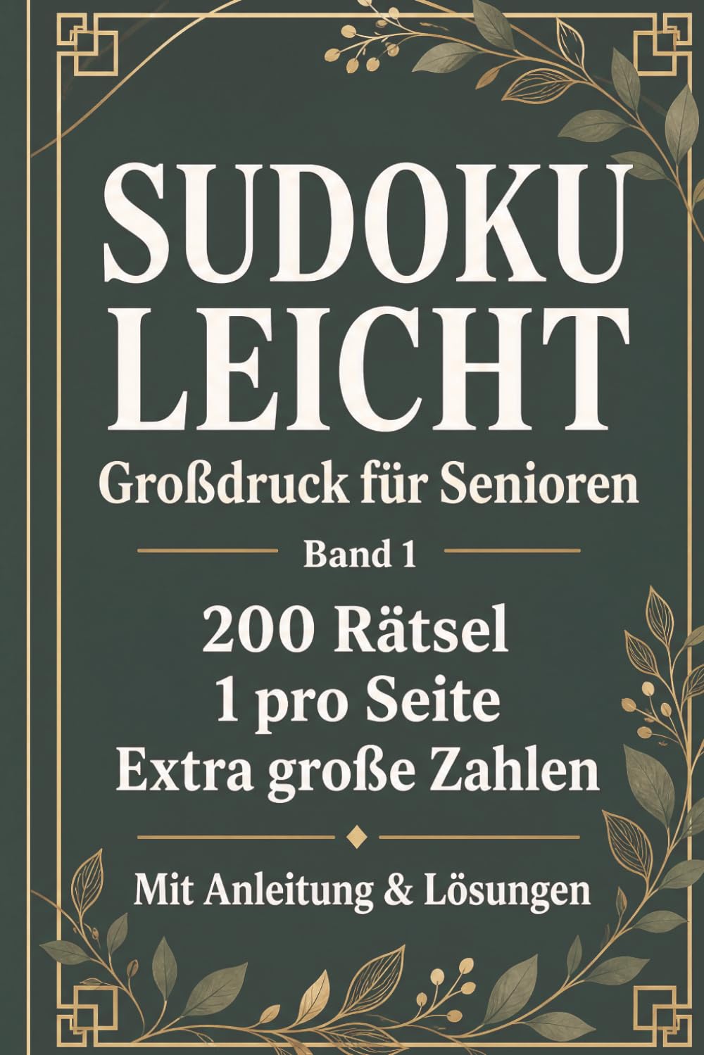 Sudoku Leicht Großdruck für Senioren — Band 1: 200 Sudokus in extra großer Schrift | 1 Rätsel pro Seite | Mit Anleitung & Lösungen