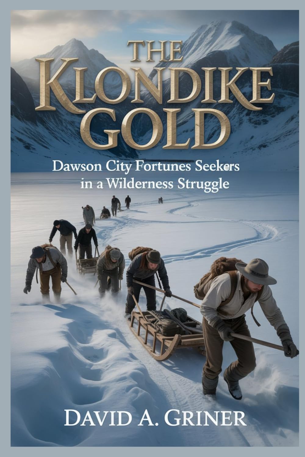 The Klondike Gold: Dawson City fortune seekers in a wilderness struggle