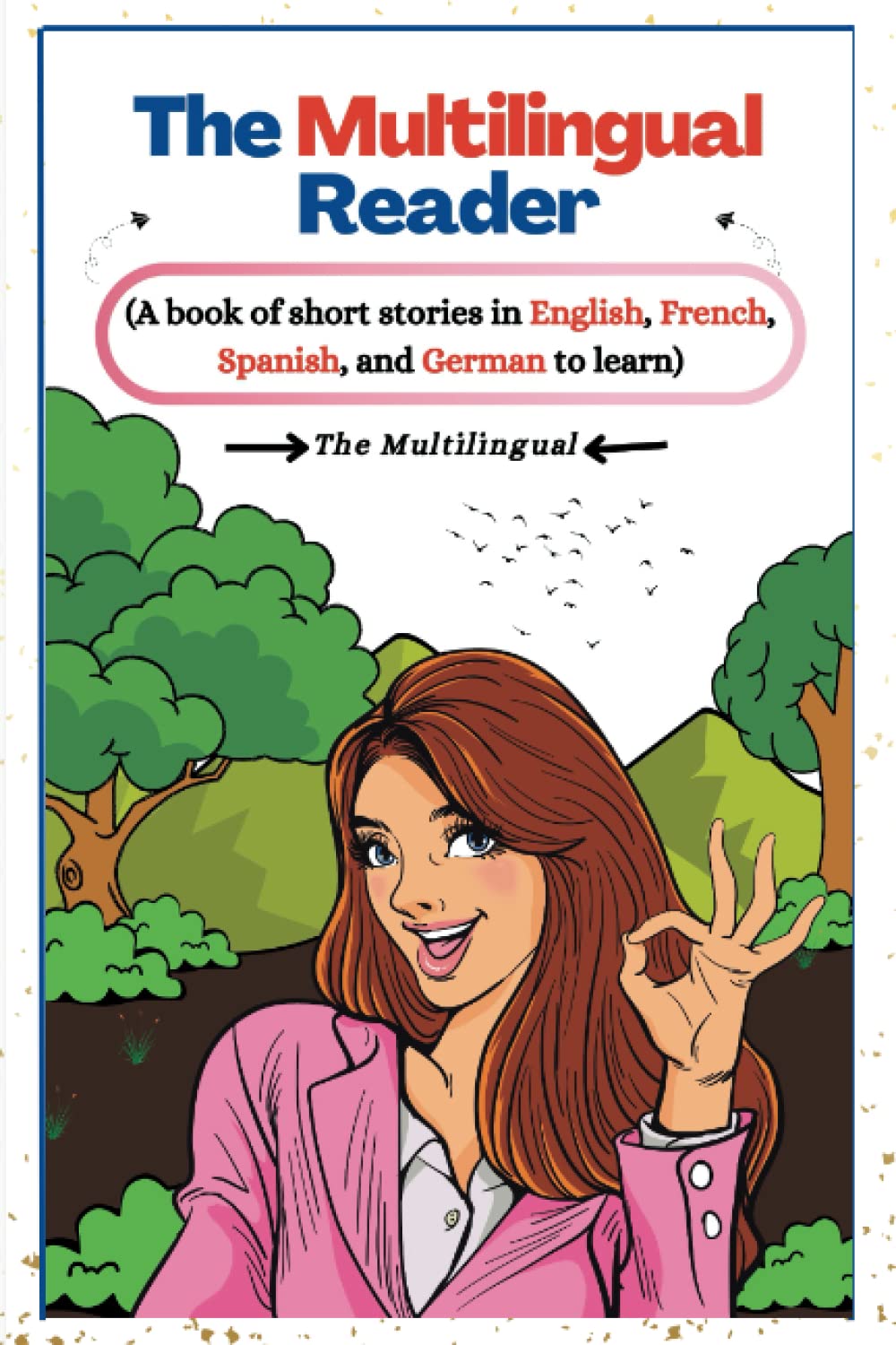The Multilingual Reader: A book of short stories in English, French, Spanish, and German to learn.
