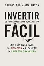 Invertir de forma inteligente nunca fue tan fácil: Una guía para batir la inflación y alcanzar la libertad financiera (Gestión 2000)