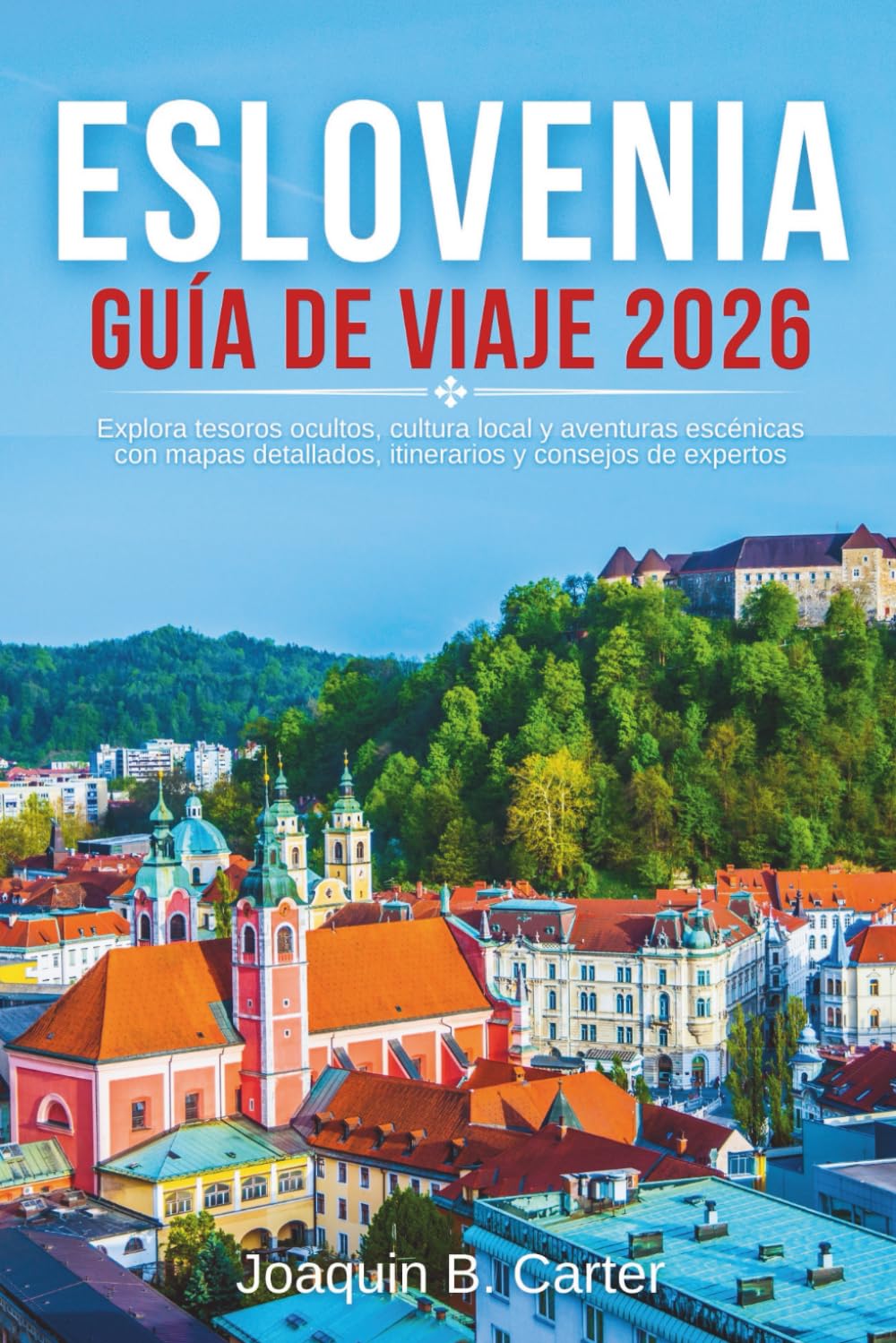 Eslovenia Guía de Viaje 2026: Explora tesoros ocultos, cultura local y aventuras escénicas con mapas detallados, itinerarios y consejos de expertos.