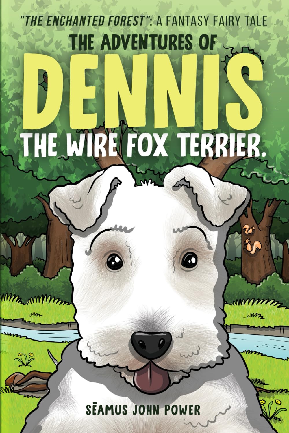 The Adventures of Dennis the Wire Fox Terrier:: “The Enchanted Forest”: A Fantasy Fairy Tale