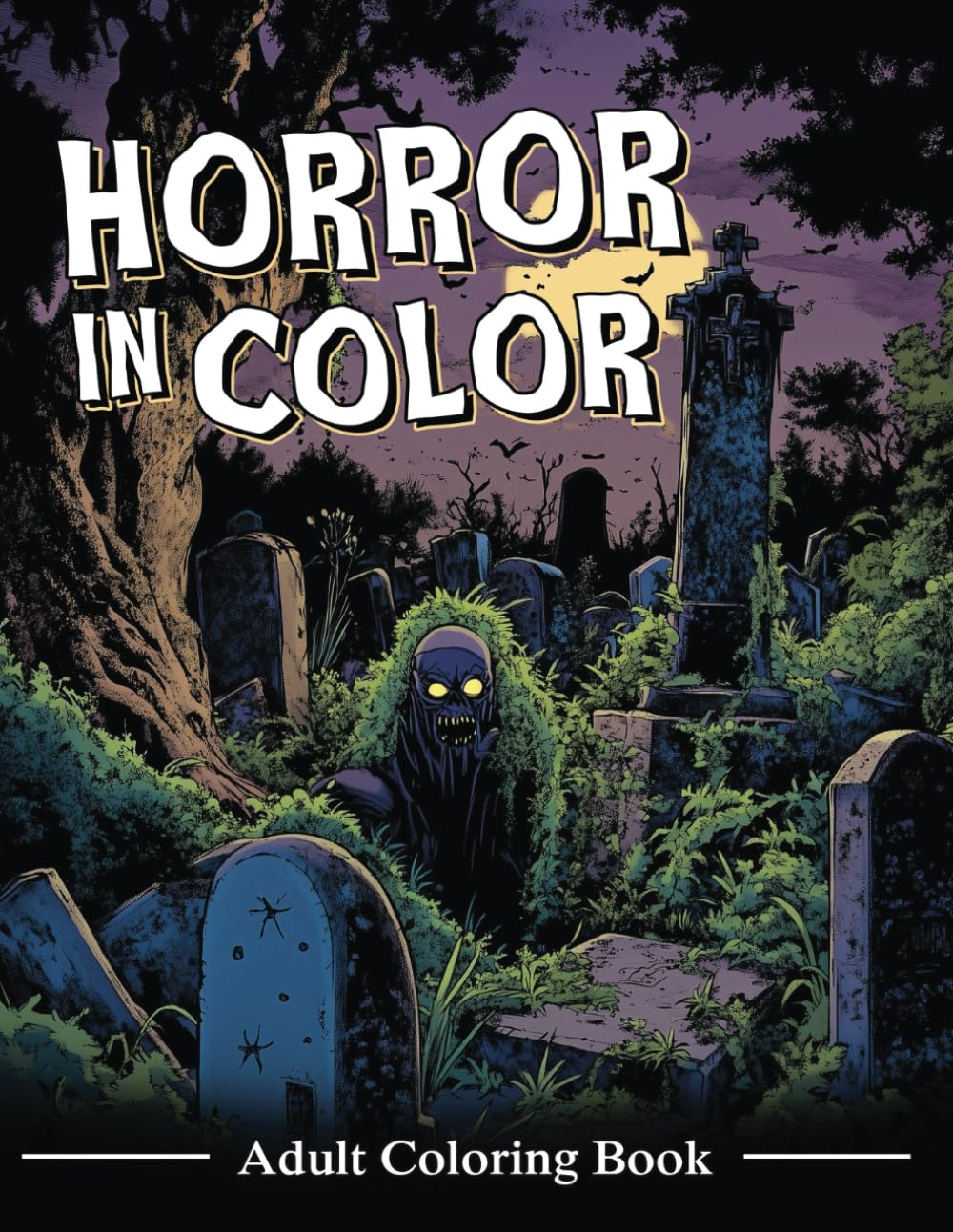 Horror in Color: A Terrifying Collection of 40 Detailed, Spine-Chilling Creatures and Haunting Scenes to Color for Adults