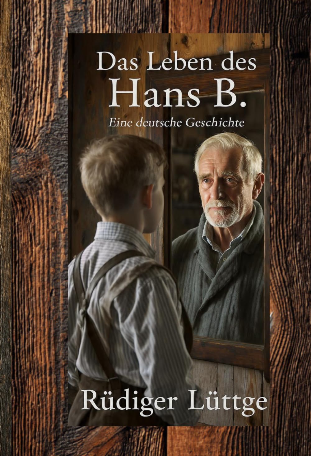 Das Leben des Hans B. Eine deutsche Geschichte