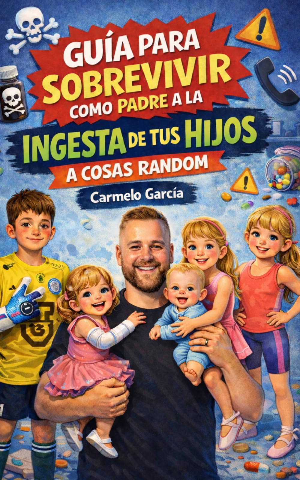Guía para sobrevivir como padre a la ingesta de tus hijos a cosas random.: Relatos tragicómicos de la crianza más allá del sentido común