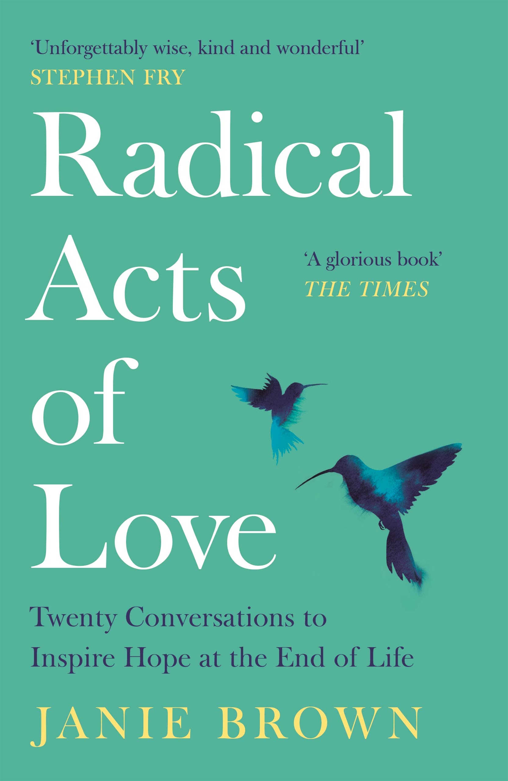 Radical Acts of Love: How We Find Hope at the End. Brown 9781786899033 New**