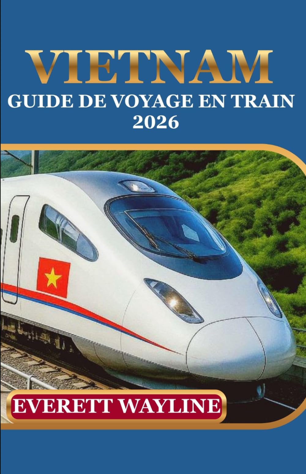VIETNAM GUIDE DE VOYAGE EN TRAIN 2026: MAÎTRISEZ LE RÉSEAU FERROVIAIRE MODERNE, DÉCOUVREZ DES PANORAMAS CACHÉS ET NAVIGUEZ COMME UN LOCAL.