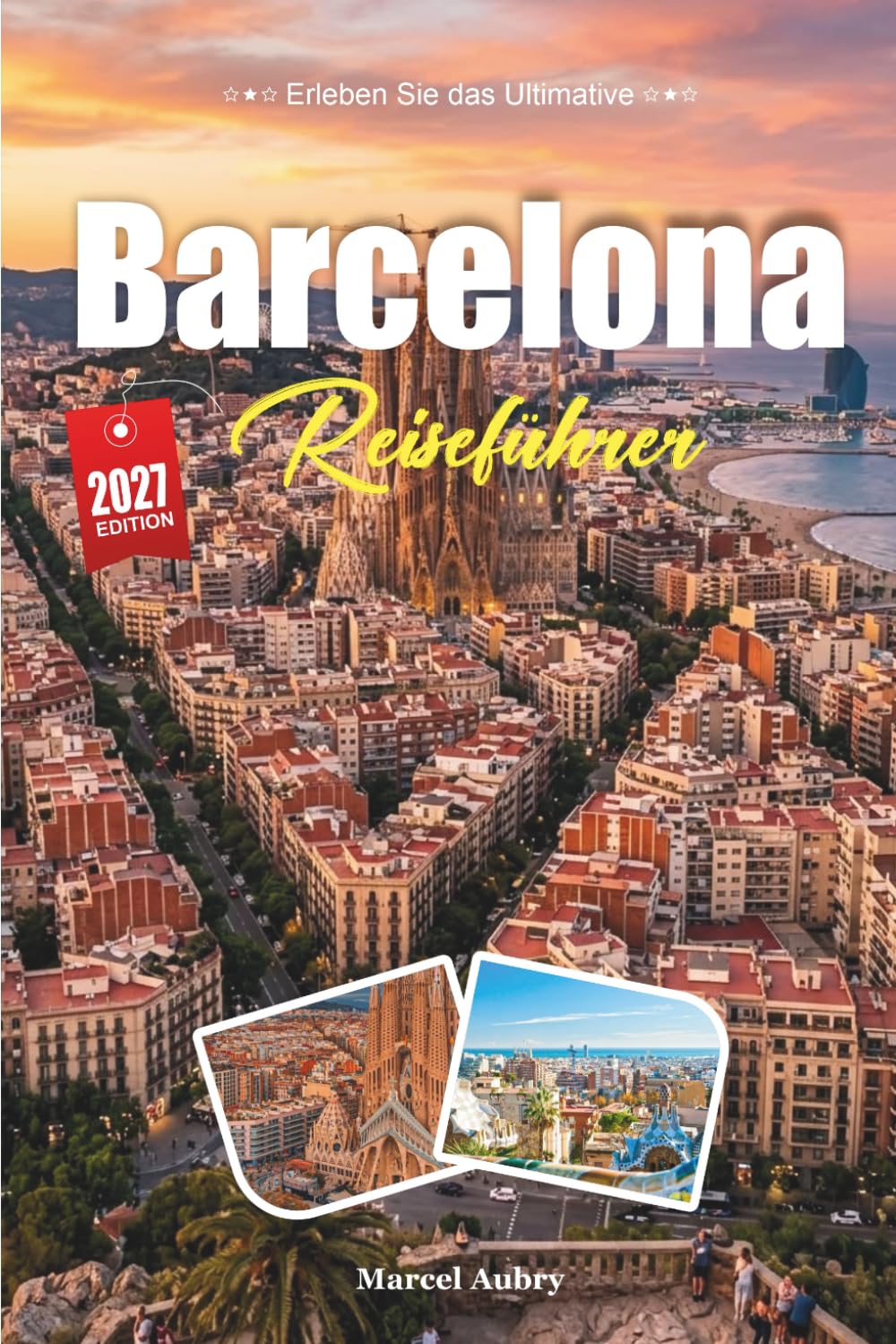 BARCELONA REISEFÜHRER 2027: Ein Reiseführer zur Stadt Gaudí, Meer und katalanischer Seele