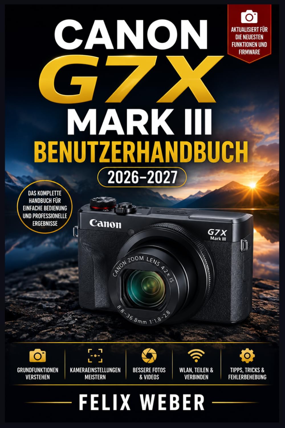 Canon G7X Mark III Benutzerhandbuch 2026–2027: Profi-Fotografie und Vlogging: Alle Funktionen, Einstellungen und Techniken meistern