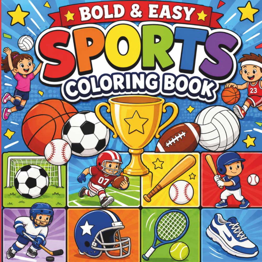 Bold & Easy Sports Coloring Book: Fun and Simple Sports-Themed Coloring Pages for Kids Ages 4–8 Featuring Basketball, Soccer, Football, Baseball, Hockey, and More!