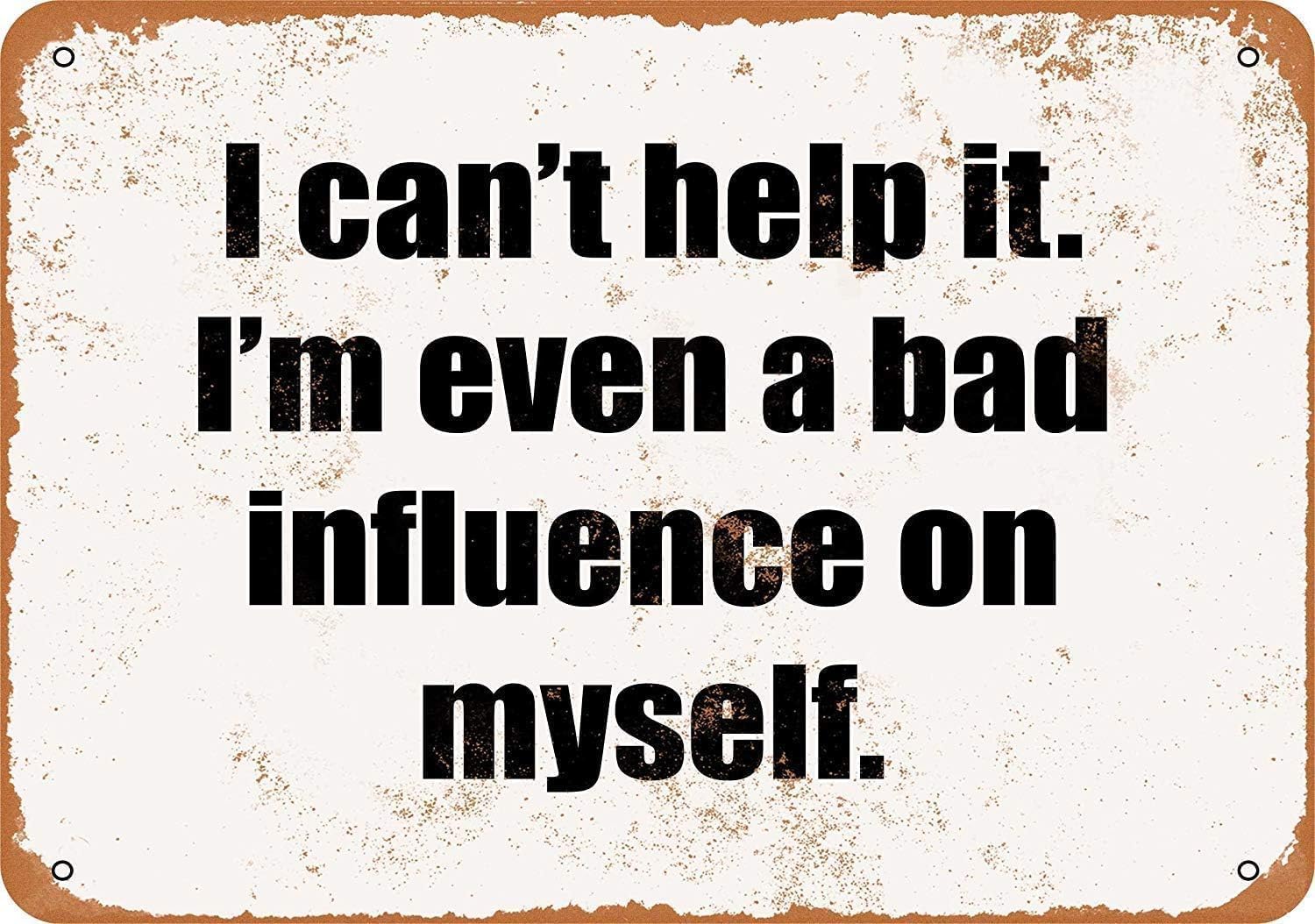 Kwqdozf Tin Sign-9 12X16inch I Can't Help It I'm Even A Bad Influence On Myself Vintage Metal