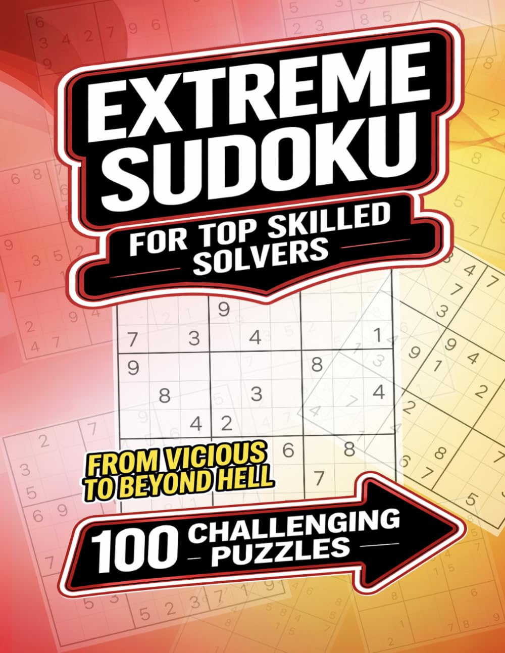 Extreme Sudoku for Top Skilled Solvers: 100 Puzzles from Vicious to Beyond Hell