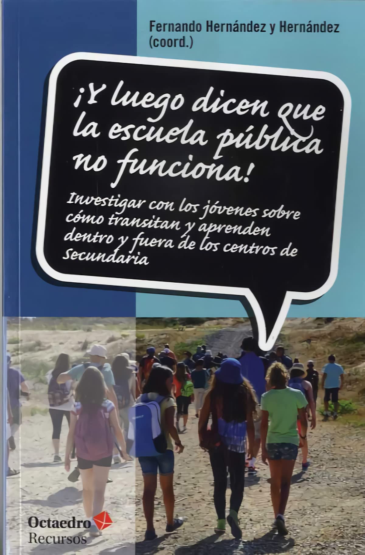 ¡Y luego dicen que la escuela pública no funciona! Investigar con los jóvenes sobre cómo transitan y aprenden dentro y fuera de los centros de Secundaria: 161 (Recursos)