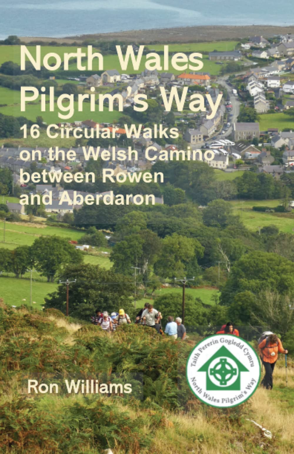 North Wales Pilgrim's Way: 16 Circular walks on the Welsh Camino between Rowen and Aberdaron