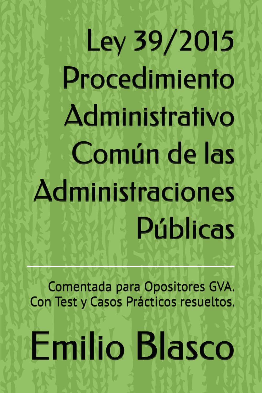 Ley 39/2015 Procedimiento Administrativo Común de las Administraciones Públicas: Comentada para Opositores GVA. Con Test y Casos Prácticos resueltos. (Colección Leyes para Opositores Comentadas)